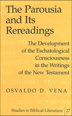 The Parousia and Its Rereadings: The Development of the Eschatological Consciousness in the Writings of the New Testament