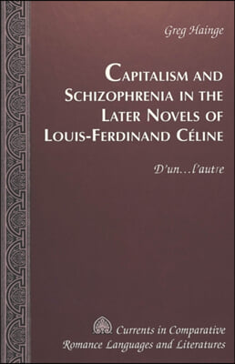 Capitalism and Schizophrenia in the Later Novels of Louis-Ferdinand Celine