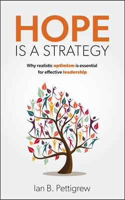 Hope Is a Strategy: Why Realistic Optimism Is Essential for Effective Leadership