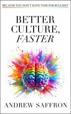 Better Culture, Faster: Because You Don&#39;t Have Time for Bullshit