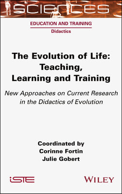 The Evolution of Life: Teaching, Learning and Training - New Approaches on Current Research in the Didactics of Evolution