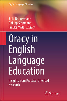 Oracy in English Language Education: Insights from Practice-Oriented Research