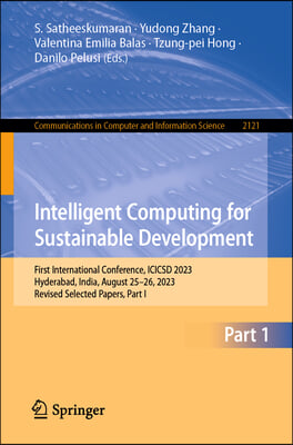 Intelligent Computing for Sustainable Development: First International Conference, Icicsd 2023, Hyderabad, India, August 25-26, 2023, Revised Selected