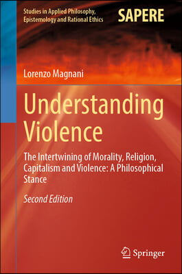 Understanding Violence: The Intertwining of Morality, Religion, Capitalism and Violence: A Philosophical Stance