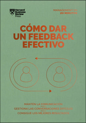 Cómo Dar Un Feedback Efectivo (Giving Effective Feedback Spanish Edition)