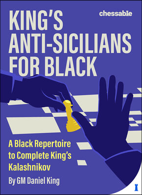 King&#39;s Anti-Sicilians for Black: A Black Repertoire to Complete King&#39;s Kalashnikov