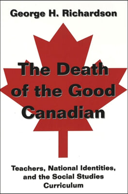 The Death of the Good Canadian: Teachers, National Identities, and the Social Studies Curriculum