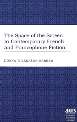 The Space of the Screen in Contemporary French and Francophone Fiction