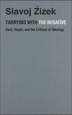 Tarrying with the Negative: Kant, Hegel, and the Critique of Ideology