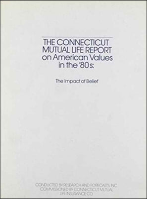 The Connecticut Mutual Life Report on American Values on the '80s: The Impact of Belief