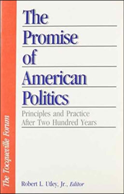 The Promise of American Politics: Principles and Practice After Two Hundred Years
