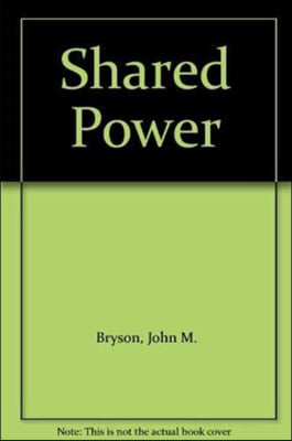 Shared Power: What Is It? How Does It Work? How Can We Make It Work Better?