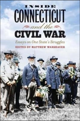 Inside Connecticut and the Civil War: Essays on One State&#39;s Struggles