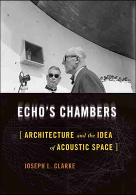 Echo&#39;s Chambers: Architecture and the Idea of Acoustic Space