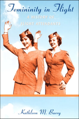 Femininity in Flight: A History of Flight Attendants