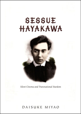 Sessue Hayakawa: Silent Cinema and Transnational Stardom