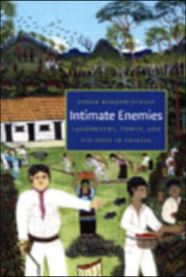 Intimate Enemies: Landowners, Power, and Violence in Chiapas