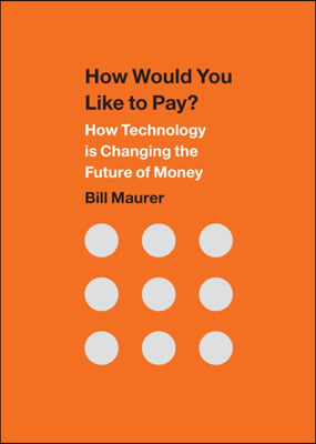 How Would You Like to Pay?: How Technology Is Changing the Future of Money