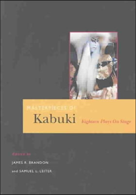 Masterpieces of Kabuki: Eighteen Plays on Stage