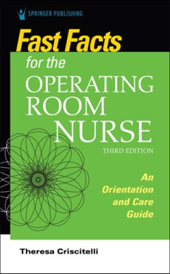 Fast Facts for the Operating Room Nurse, Third Edition: An Orientation and Care Guide