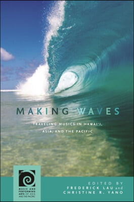 Making Waves: Traveling Musics in Hawai&#39;i, Asia, and the Pacific