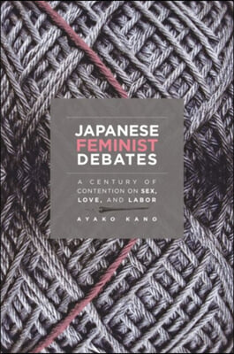 Japanese Feminist Debates: A Century of Contention on Sex, Love, and Labor