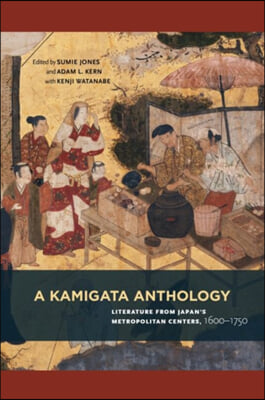 A Kamigata Anthology: Literature from Japan&#39;s Metropolitan Centers, 1600-1750