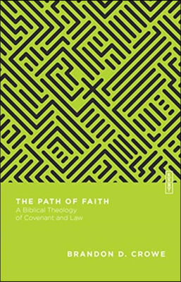 The Path of Faith: A Biblical Theology of Covenant and Law