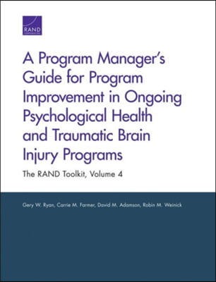 A Program Manager&#39;s Guide for Program Improvement in Ongoing Psychological Health and Traumatic Brain Injury Programs: The Rand Toolkit