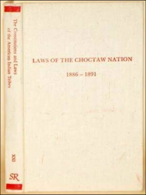 Laws of the Choctaw Nation, Passed at the Regular Session of the General Council Convened at Tushka Humma Oct 6 1890 (Constitutions &amp; Laws of the Ame)