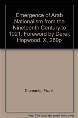 Emergence of Arab Nationalism from the Nineteenth Century to 1921. Foreword by Derek Hopwood. X, 289P