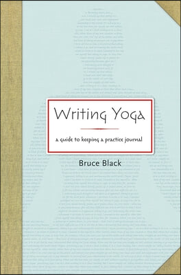 Writing Yoga: A Guide to Keeping a Practice Journal