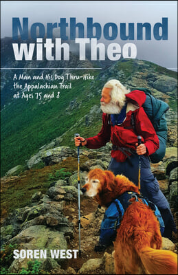 Northbound with Theo: A Man and His Dog Thru-Hike the Appalachian Trail at Ages 75 and 8