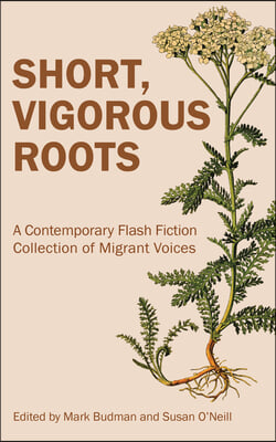 Short, Vigorous Roots: A Contemporary Flash Fiction Collection of Migrant Voices