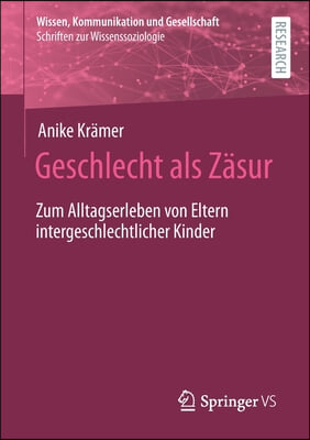 Geschlecht ALS Zasur: Zum Alltagserleben Von Eltern Intergeschlechtlicher Kinder