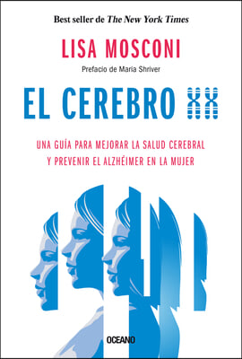 El Cerebro XX: Una Guia Para Mejorar La Salud Cerebral Y Prevenir El Alzheimer En La Mujer