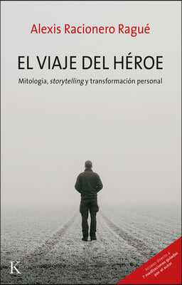 El Viaje del Heroe: Mitologia, Storytelling Y Transformacion Personal
