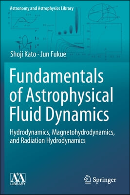 Fundamentals of Astrophysical Fluid Dynamics: Hydrodynamics, Magnetohydrodynamics, and Radiation Hydrodynamics