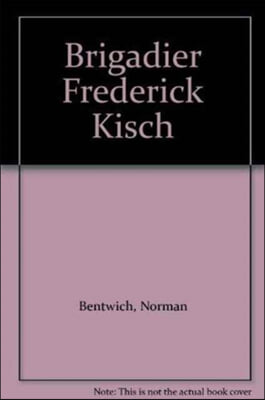 Brigadier Fredrick Kisch