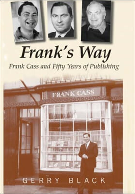 Frank&#39;s Way: Frank Cass and Fifty Years of Publishing