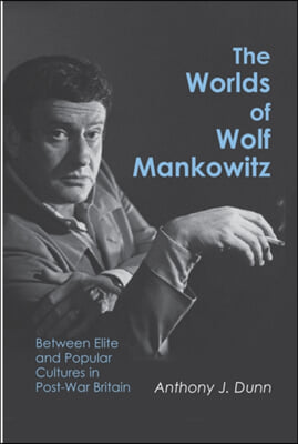 The Worlds of Wolf Mankowitz: Between Elite and Popular Cultures in Post-War Britain