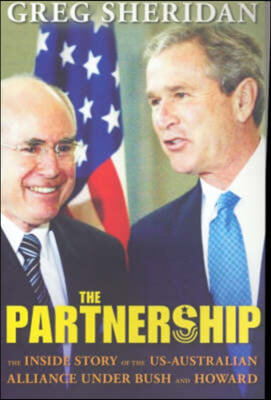 The Partnership: The Inside Story of the Us-Australian Alliance Under Howard and Bush