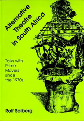 Alternative Theatre in South Africa: Talks with Prime Movers Since The1970s