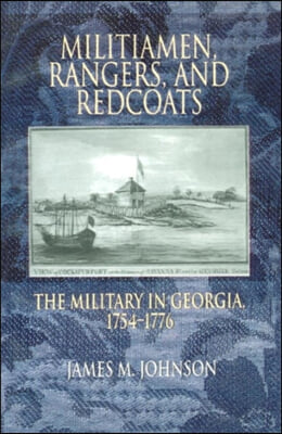 Militiamen, Rangers And Redcoats: The Military In Georgia, 1754-1776 (P274/Mrc)