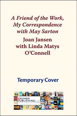 A Friend of the Work: My Correspondence with May Sarton