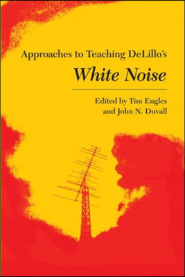 Approaches to Teaching DeLillo&#39;s White Noise