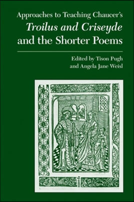 Approaches to Teaching Chaucer&#39;s Troilus and Criseyde and the Shorter Poems