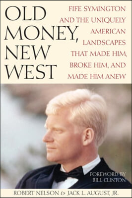 Old Money, New West: Fife Symington and the Uniquely American Landscapes That Made Him, Broke Him, and Made Him Anew