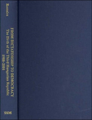 From Dictatorship to Democracy: The Birth of the Third Hungarian Republic, 1988-2001