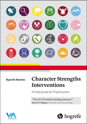 Character Strengths Interventions: A Field Guide for Practitioners